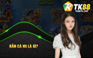 Bắn Cá H5 Là Gì