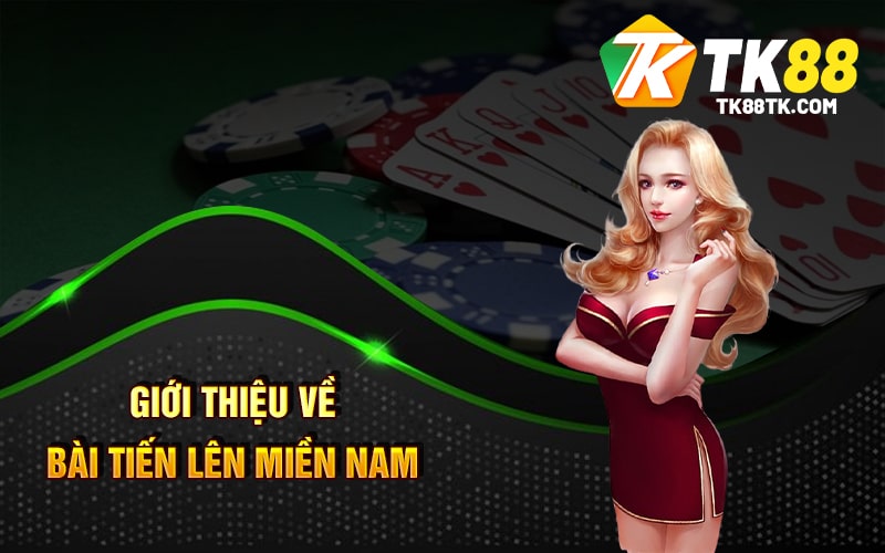 Bài Tiến Lên Miền Nam - Trải Nghiệm Sòng Bạc Nổi Tiếng 1 Giới thiệu Về Bài Tiến Lên Miền Nam