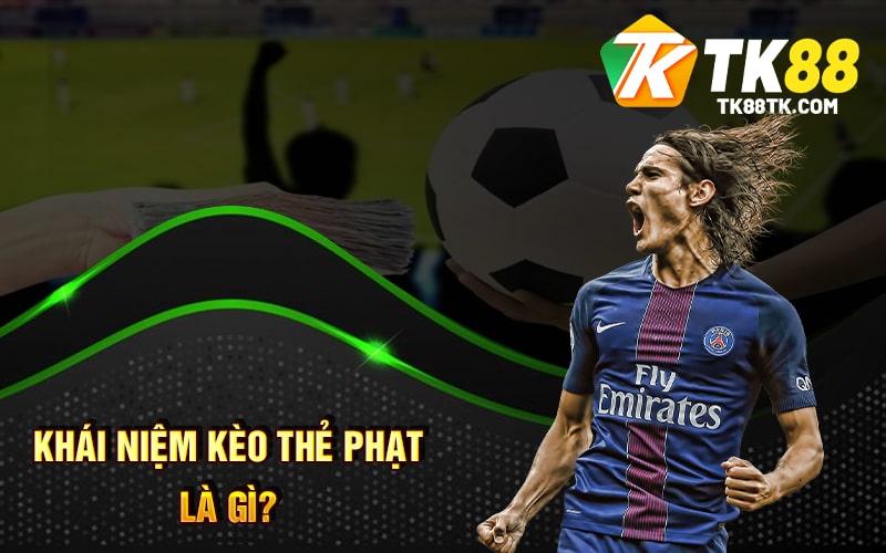 Khái Niệm Kèo Thẻ Phạt Là Gì?