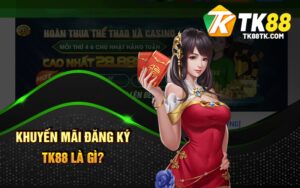 Khuyến Mãi Đăng Ký Tk88 Là Gì?