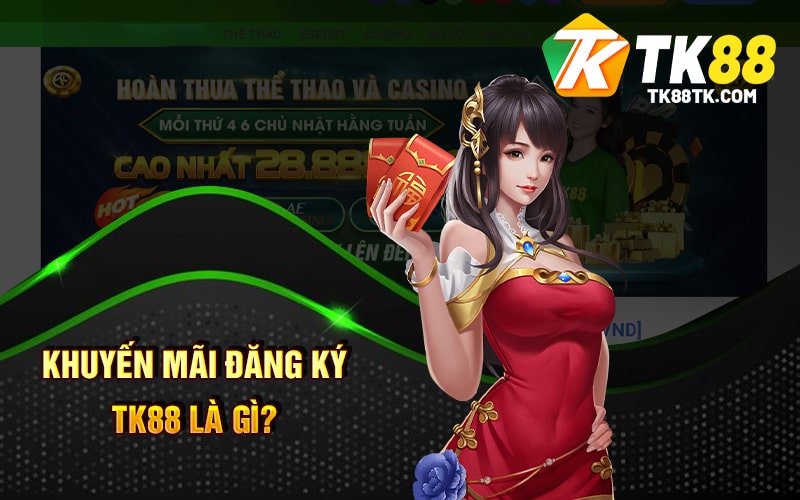Khuyến Mãi Đăng Ký - Tìm Hiểu Chi Tiết Hơn Về Khuyến Mãi Mới 1 Khuyến Mãi Đăng Ký Tk88 Là Gì?