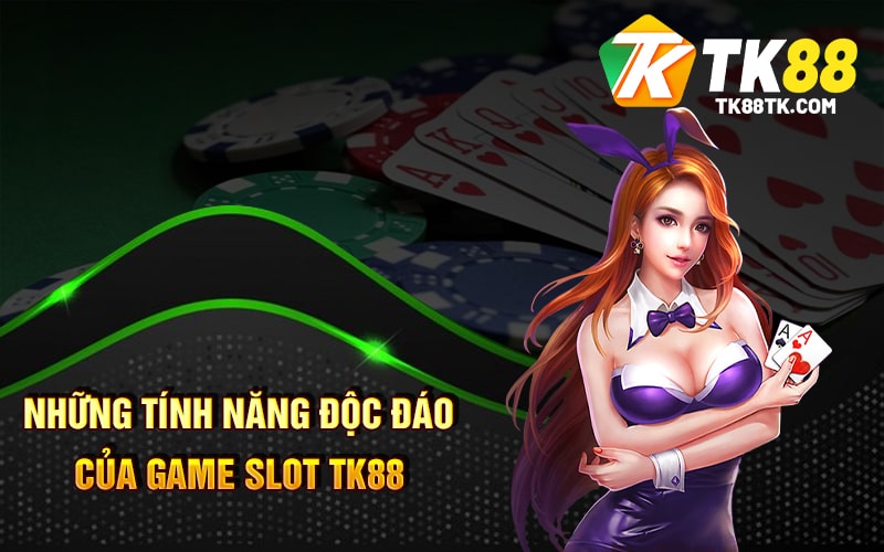 Những Tính Năng Độc Đáo Của Game SLot TK88