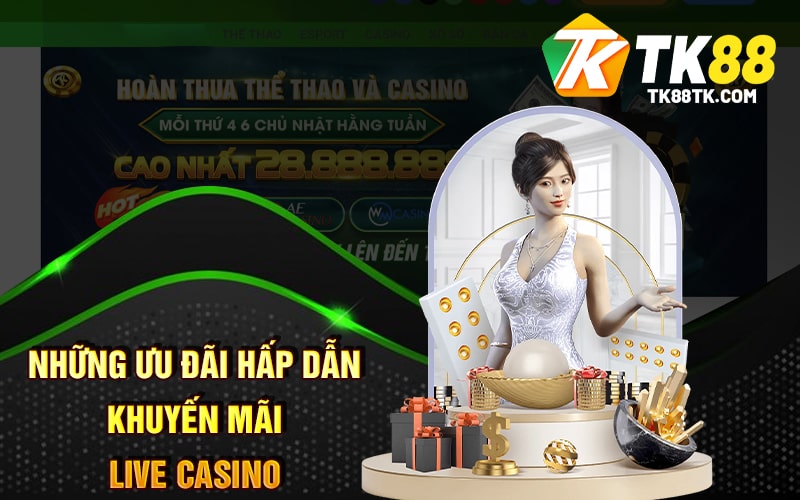Những Ưu Đãi Hấp Dẫn Khuyến Mãi Live Casino