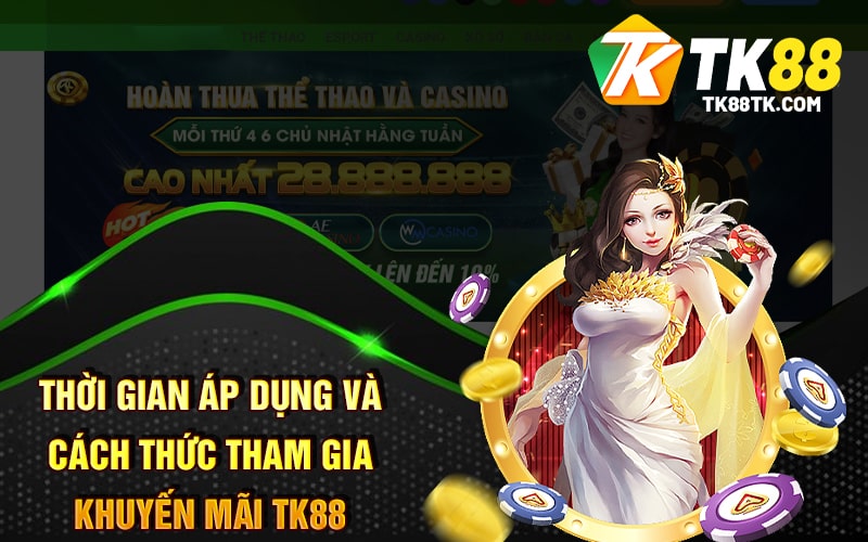 Thời Gian Áp Dụng Và Cách Thức Tham Gia Khuyến Mãi TK88