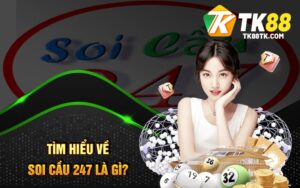 Tìm hiểu về Soi Cầu 247 là gì?